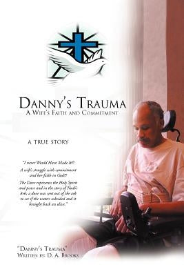 Danny's Trauma: A Wife's Faith and Commitment by Brooks, D. A.