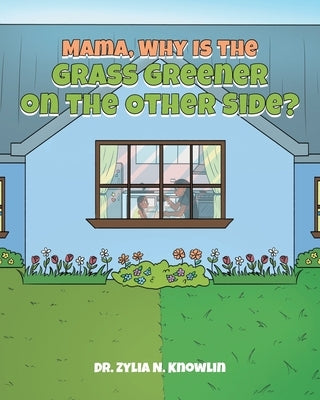 Mama, Why Is the Grass Greener on the Other Side? by Knowlin, Zylia N.