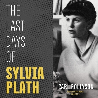 The Last Days of Sylvia Plath by Rollyson, Carl