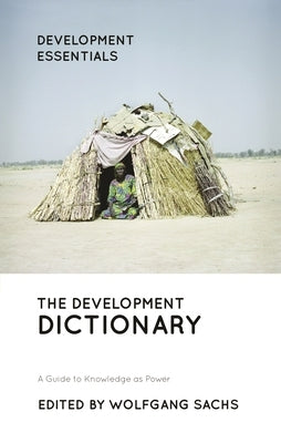 The Development Dictionary: A Guide to Knowledge as Power by Sachs, Wolfgang