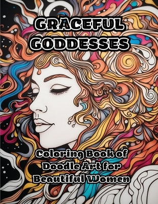 Graceful Goddesses: Coloring Book of Doodle Art for Beautiful Women by Colorzen