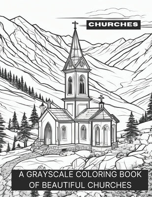 Churches: A Grayscale Coloring Book of Beautiful Churches by Smokewell