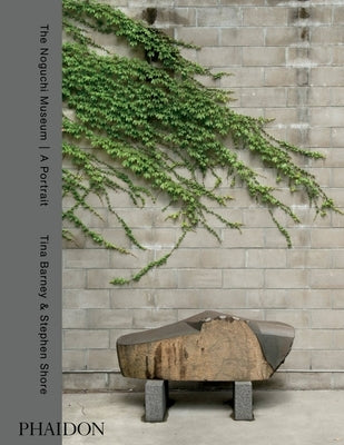 The Noguchi Museum, a Portrait: A Portrait, by Tina Barney and Stephen Shore by Shore, Stephen