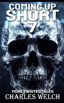 Coming Up Short 7: A Psychological Horror Series by Welch, Charles