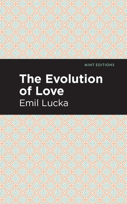 The Evolution of Love by Lucka, Emil