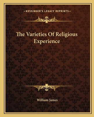 The Varieties of Religious Experience by James, William