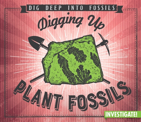 Digging Up Plant Fossils by Taylor, Charlotte