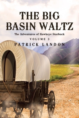 The Big Basin Waltz: The Adventures of Hawkeye Starbuck by Landon, Patrick