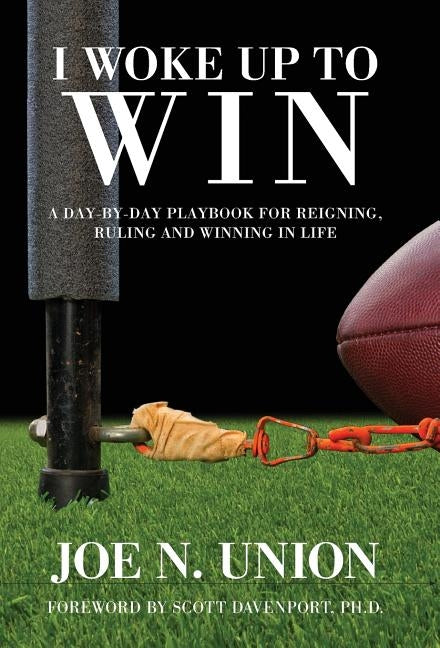 I Woke Up to Win: Reigning, Ruling and Winning in Life by Union, Joe N.