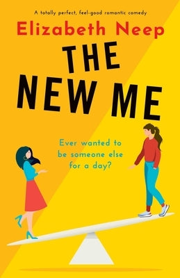 The New Me: A totally perfect, feel-good romantic comedy by Neep, Elizabeth