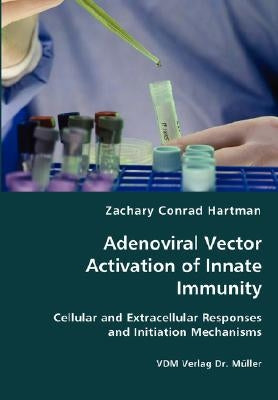 Adenoviral Vector Activation of Innate Immunity by Hartman, Zachary Conrad