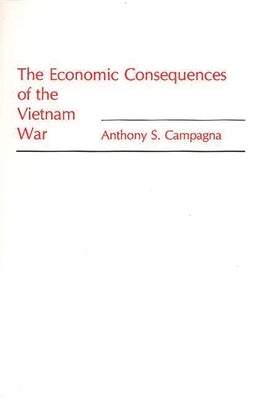 The Economic Consequences of the Vietnam War by Campagna, Anthony