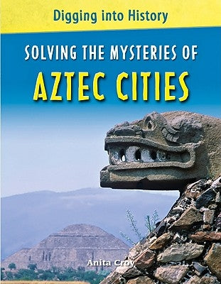 Solving the Mysteries of Aztec Cities by Croy, Anita
