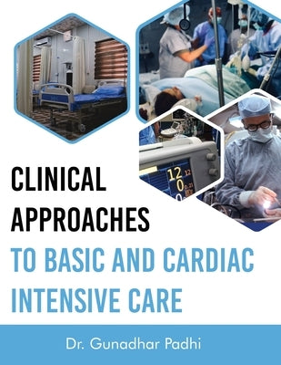 Clinical Approaches to Basic and Cardiac Intensive Care by Padhi, Gunadhar