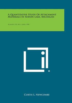 A Quantitative Study of Attachment Materials in Sodon Lake, Michigan: Ecology, V31, No. 2, April, 1950 by Newcombe, Curtis L.