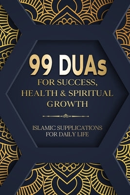 99 DUAs for Success, Health & Spiritual Growth: Islamic Supplications for Daily Life by Mehmood, Hassan
