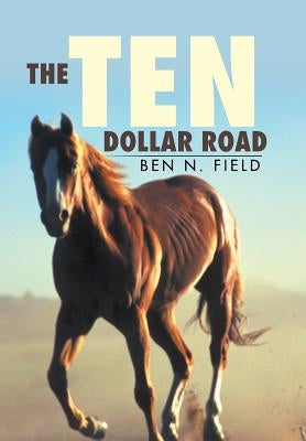 The Ten Dollar Road by Field, Ben N.