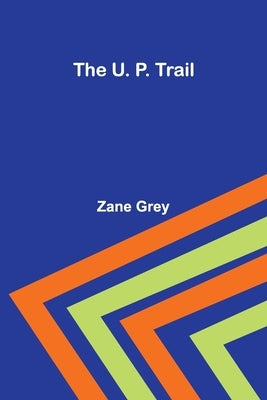 The U. P. Trail by Grey, Zane