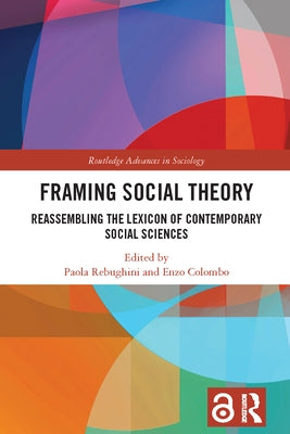 Framing Social Theory: Reassembling the Lexicon of Contemporary Social Sciences by Rebughini, Paola
