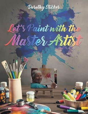 Let's Paint with the Master Artist by Slikker, Dorothy