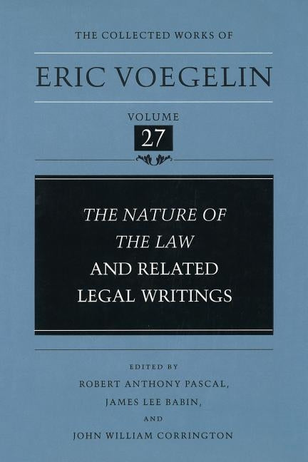 Nature of the Law and Related Legal Writings (Cw27) by Voegelin, Eric