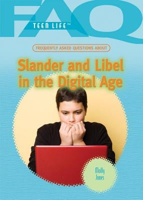 Frequently Asked Questions about Slander and Libel in the Digital Age by Jones, Marie D.