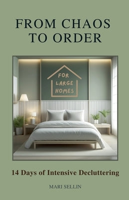 From Chaos to Order - 14 Days of Advanced Decluttering by Sellin, Mari