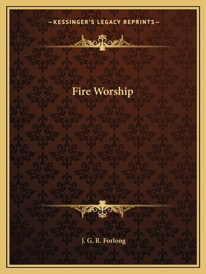Fire Worship by Forlong, J. G. R.