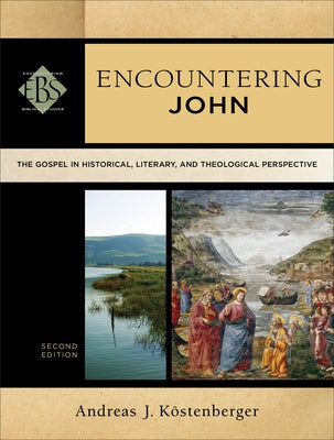 Encountering John: The Gospel in Historical, Literary, and Theological Perspective by Köstenberger, Andreas J.