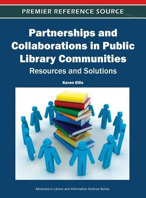Partnerships and Collaborations in Public Library Communities: Resources and Solutions by Ellis, Karen