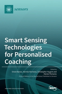 Smart Sensing Technologies for Personalised Coaching by Banos, Oresti