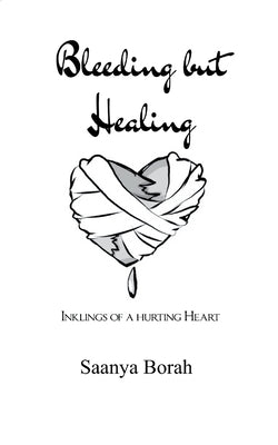 Bleeding but Healing Inklings of a Hurting Heart by Borah, Saanya