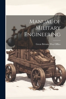 Manual of Military Engineering by Great Britain War Office