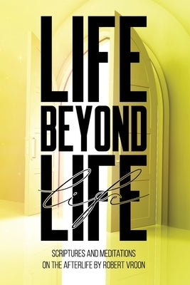 Life Beyond Life by Vroon, Robert