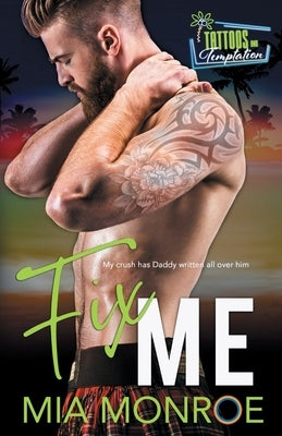 Fix Me: Tattoos and Temptation Book 2 by Monroe, Mia