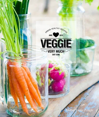Veggie Very Much: Urban Health Recipes by Leslie-Pringle, Mirjam