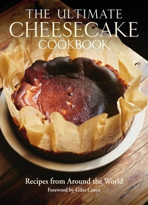 The Ultimate Cheesecake Cookbook: Recipes from Around the World by Leventhal, Michael