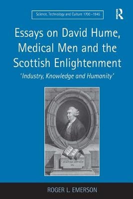 Essays on David Hume, Medical Men and the Scottish Enlightenment: 'Industry, Knowledge and Humanity' by Emerson, Roger L.