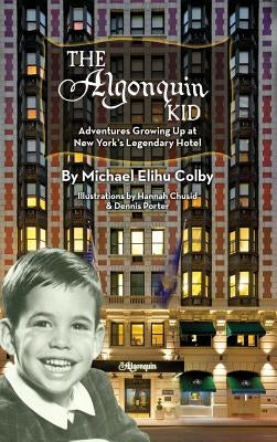 The Algonquin Kid - Adventures Growing Up at New York's Legendary Hotel (hardback) by Colby, Michael Elihu