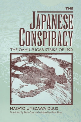 The Japanese Conspiracy: The Oahu Sugar Strike of 1920 by Duus, Masayo Umezawa