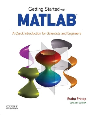 Getting Started with MATLAB: A Quick Introduction for Scientists and Engineers by Pratap, Rudra