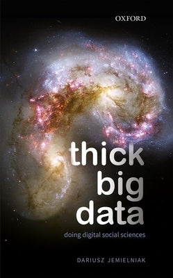 Thick Big Data: Doing Digital Social Sciences by Jemielniak, Dariusz