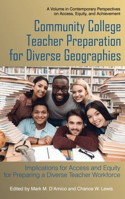 Community College Teacher Preparation for Diverse Geographies: Implications for Access and Equity for Preparing a Diverse Teacher Workforce (hc) by D'Amico, Mark M.