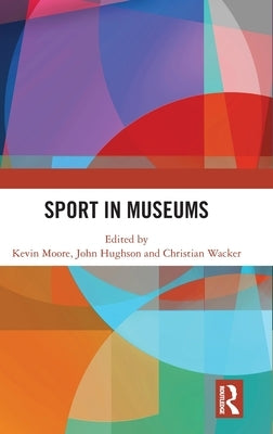 Sport in Museums by Moore, Kevin