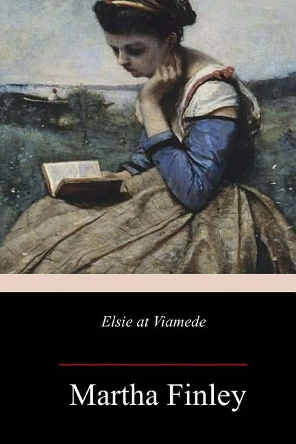 Elsie at Viamede by Finley, Martha