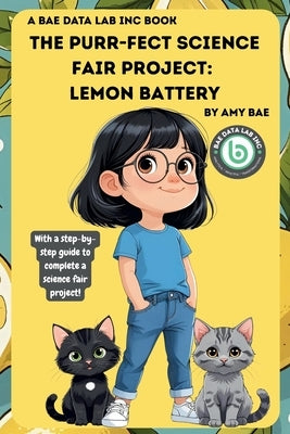 The Purr-Fect Science Fair Project: Lemon Battery by Bae, Amy