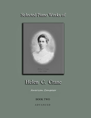 Selected Piano Works of Helen C. Crane - Book Two - Advanced: American composer by Crane, Bernard R.