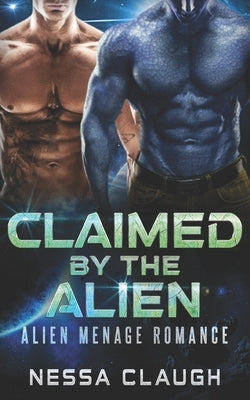 Claimed by the Alien: Alien Menage Romance by Claugh, Nessa