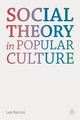 Social Theory in Popular Culture by Barron, Lee