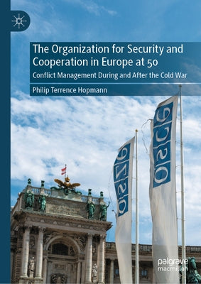 The Organization for Security and Cooperation in Europe at 50: Conflict Management During and After the Cold War by Hopmann, Philip Terrence